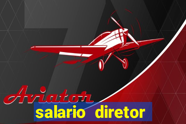 salario diretor escola estadual