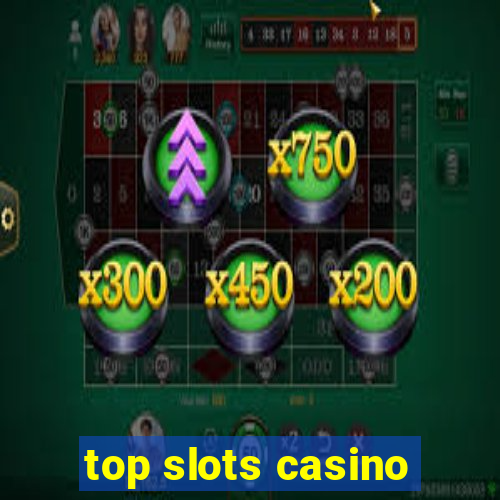 top slots casino