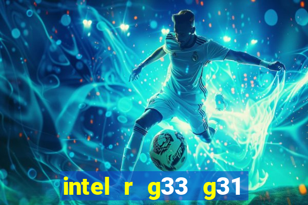 intel r g33 g31 express chipset family roda quais jogos