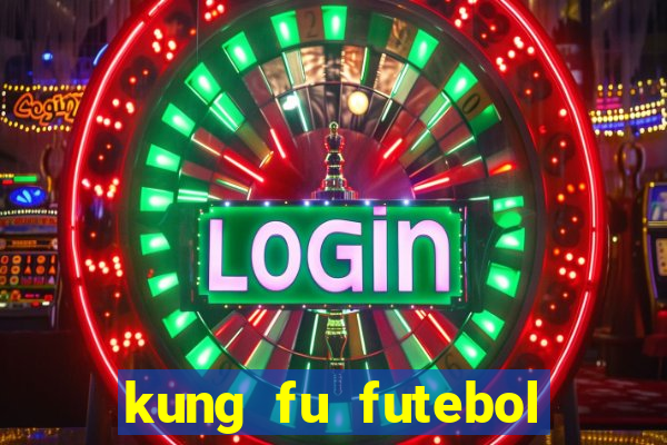 kung fu futebol clube filme completo dublado