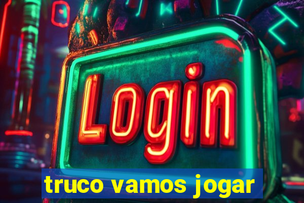 truco vamos jogar