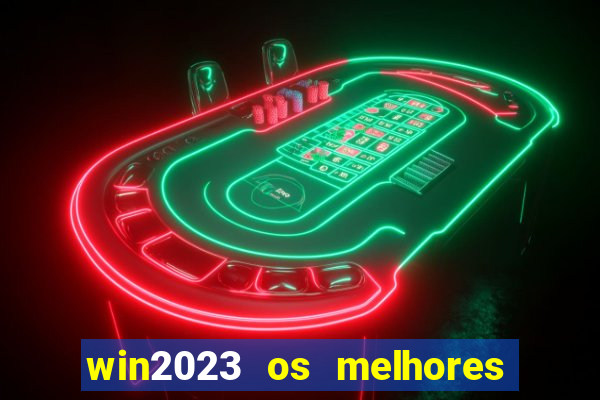 win2023 os melhores jogos de cassino