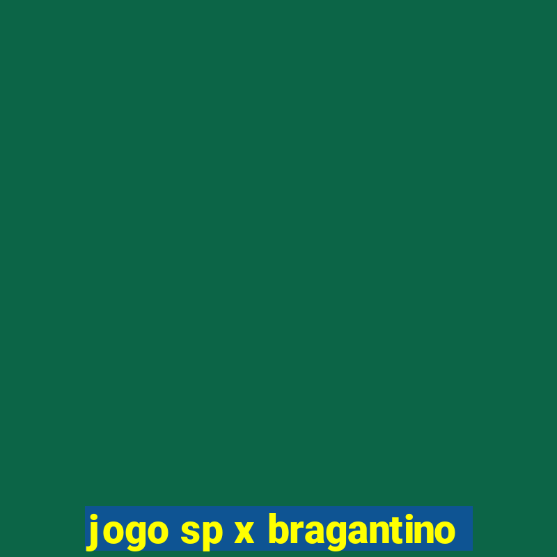 jogo sp x bragantino