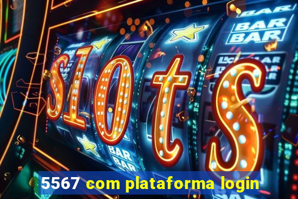 5567 com plataforma login