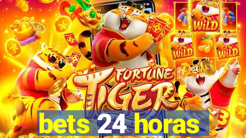 bets 24 horas