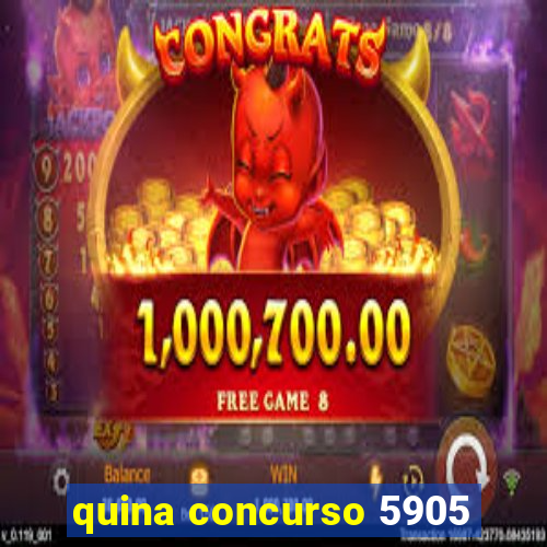 quina concurso 5905