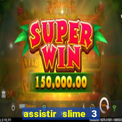 assistir slime 3 temporada dublado