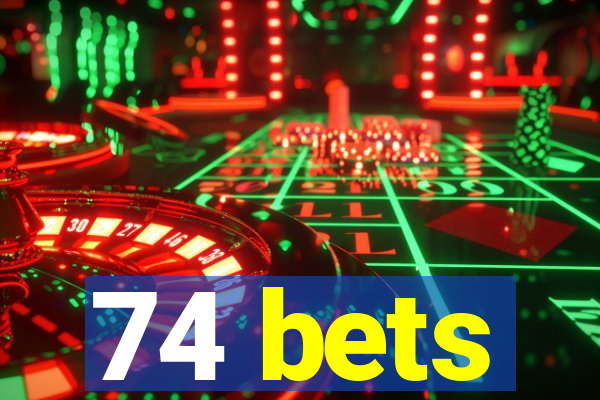 74 bets