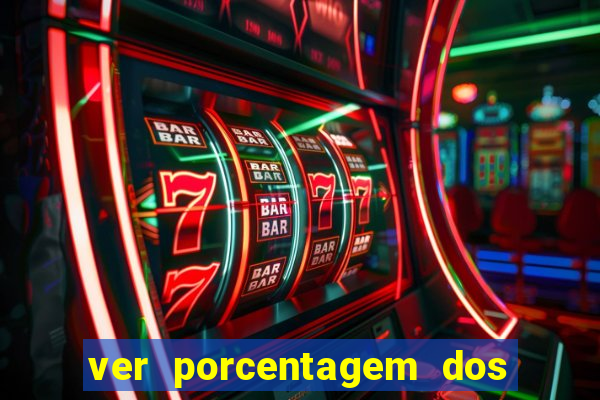 ver porcentagem dos jogos slots