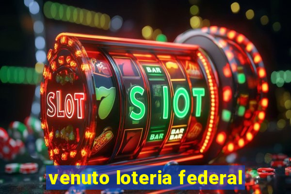 venuto loteria federal