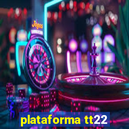 plataforma tt22