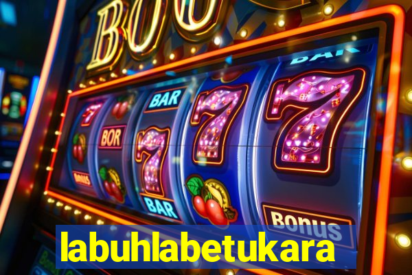 labuhlabetukara