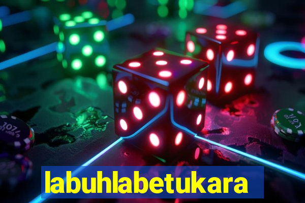 labuhlabetukara