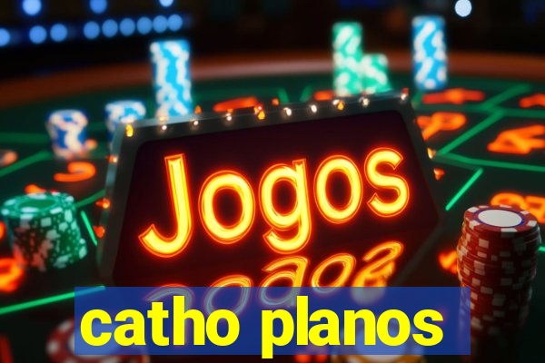 catho planos