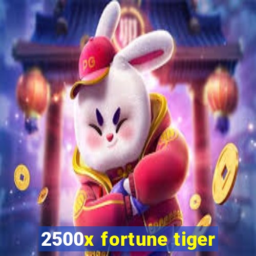 2500x fortune tiger