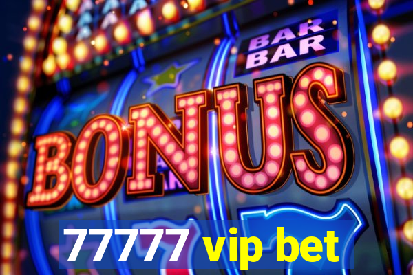 77777 vip bet