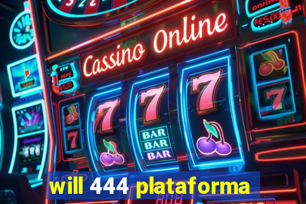 will 444 plataforma