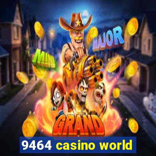 9464 casino world