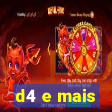 d4 e mais