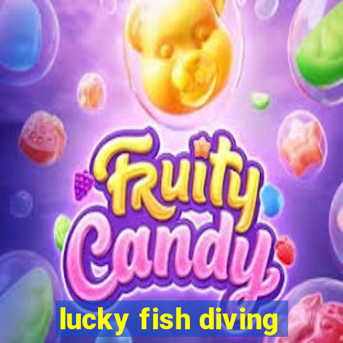 lucky fish diving