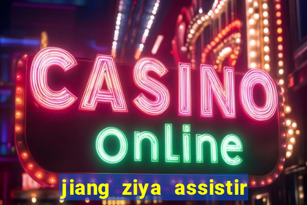 jiang ziya assistir online dublado