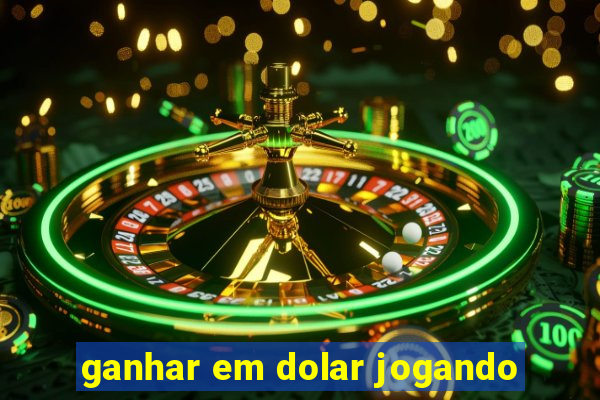 ganhar em dolar jogando