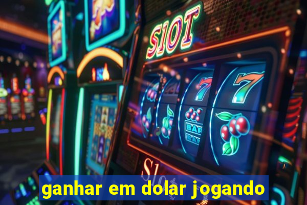 ganhar em dolar jogando