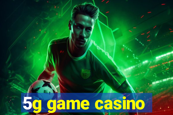 5g game casino