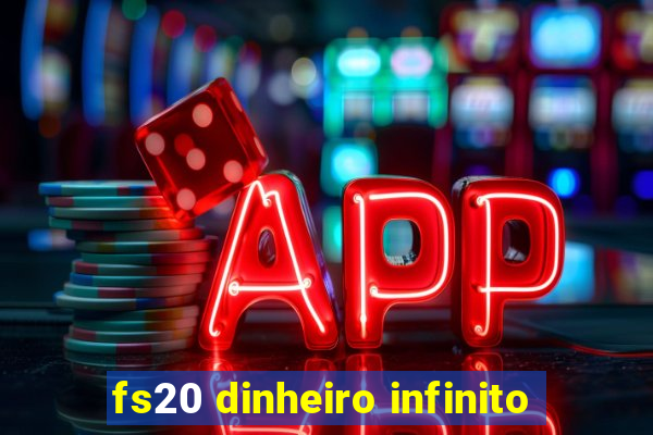 fs20 dinheiro infinito