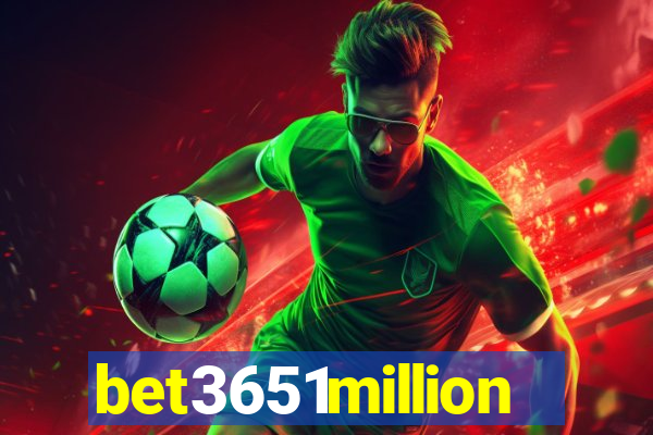 bet3651million