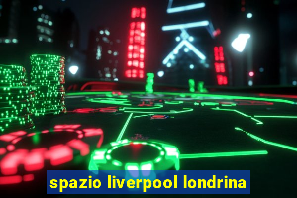 spazio liverpool londrina