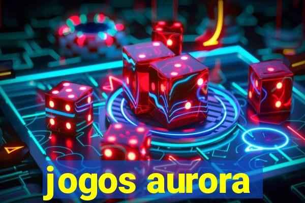 jogos aurora