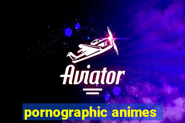 pornographic animes