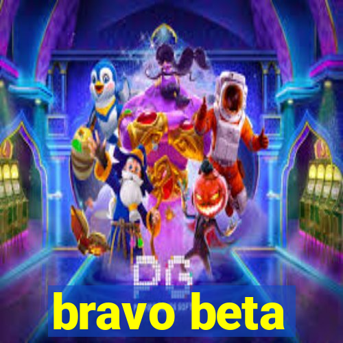 bravo beta