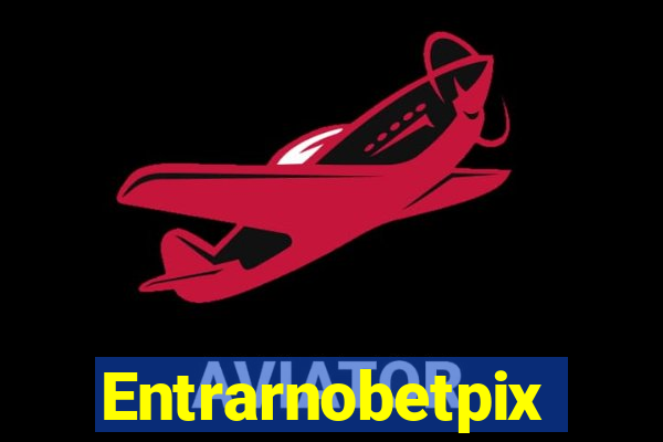 Entrarnobetpix