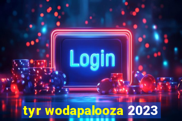 tyr wodapalooza 2023