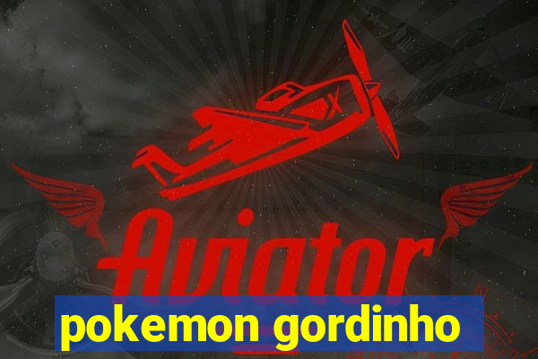 pokemon gordinho