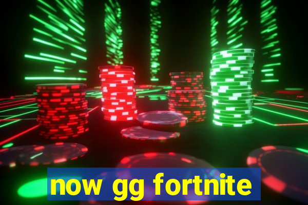 now gg fortnite