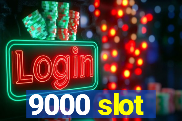 9000 slot