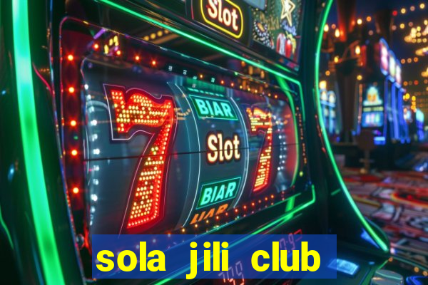 sola jili club casino slots