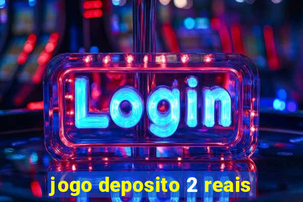 jogo deposito 2 reais