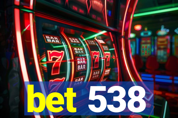 bet 538