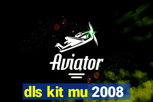 dls kit mu 2008