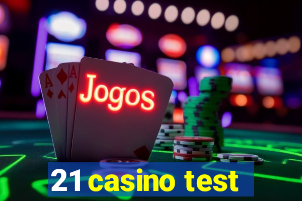 21 casino test