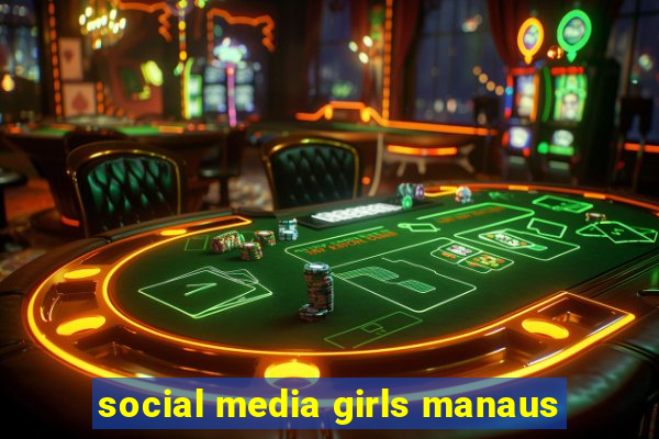 social media girls manaus