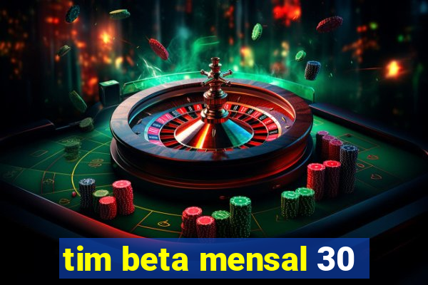 tim beta mensal 30