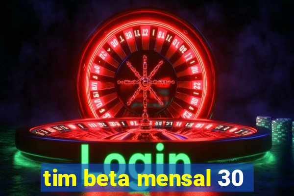 tim beta mensal 30