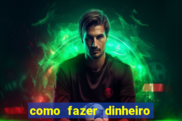 como fazer dinheiro com jogos