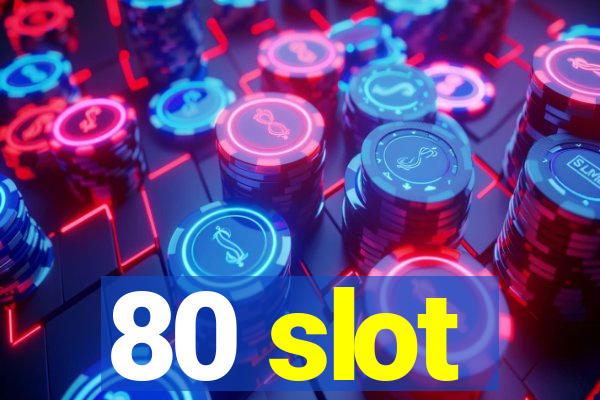 80 slot