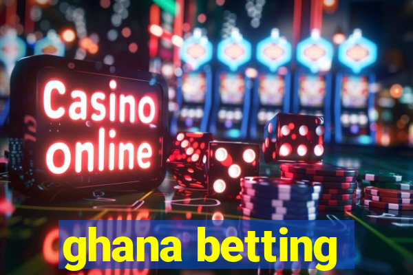 ghana betting